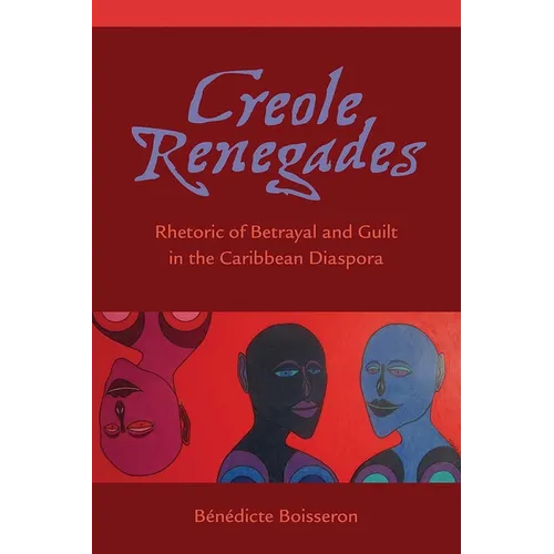 Creole Renegades: Rhetoric of Betrayal and Guilt in the Caribbean Diaspora - Paperback