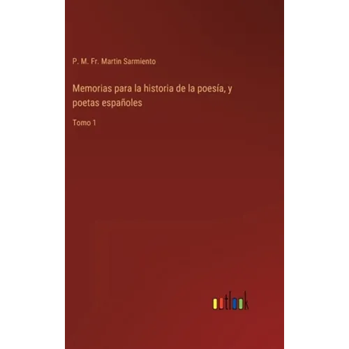Memorias para la historia de la poesía, y poetas españoles: Tomo 1 - Hardcover