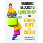 Building Blocks To Leadership For Young Boys Of Color: Middle School Edition - Paperback