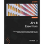 Jira 8 Essentials - Sixth Edition: Effective project tracking and issue management with enhanced Jira 8.21 and Data Center features - Paperback