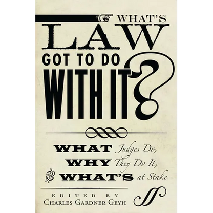 What's Law Got to Do with It?: What Judges Do, Why They Do It, and What's at Stake - Paperback