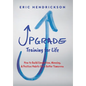 Upgrade Training for Life: How to Build Connection, Meaning, & Positive Habits for a Better Tomorrow - Hardcover