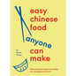 Easy Chinese Food Anyone Can Make: Tasty Everyday Recipes for Noodles, Rice, Dumplings and More! - Hardcover