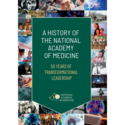 A History of the National Academy of Medicine: 50 Years of Transformational Leadership - Hardcover