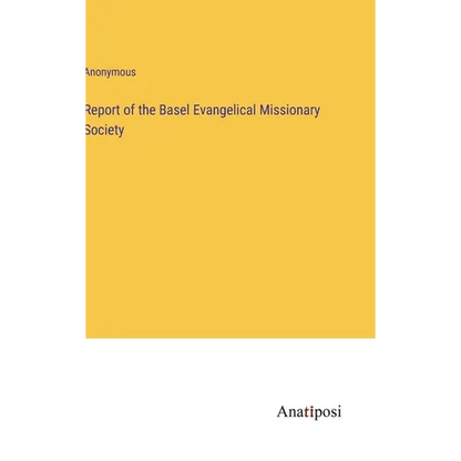 Report of the Basel Evangelical Missionary Society - Hardcover