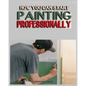 How you can Start Painting Professionally: A Comprehensive Guide to Professional Painting Techniques and Business Tips - Paperback