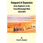Vanguard of Expansion: Army Engineers in the Trans-Mississippi West 1819 - 1879 - Paperback