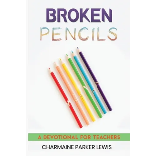 Broken Pencils: A Devotional for Teachers - Paperback