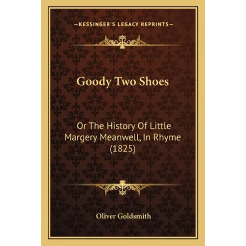 Goody Two Shoes: Or The History Of Little Margery Meanwell, In Rhyme (1825) - Paperback