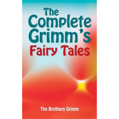 The Complete Grimm's Fairy Tales - Hardcover