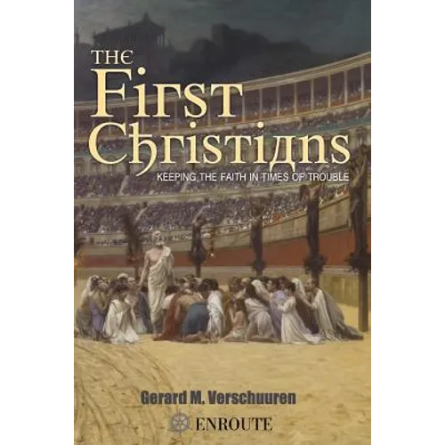 The First Christians: Keeping the Faith in Times of Trouble - Paperback