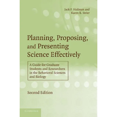 Planning, Proposing, and Presenting Science Effectively: A Guide for Graduate Students and Researchers in the Behavioral Sciences and Biology - Paperback