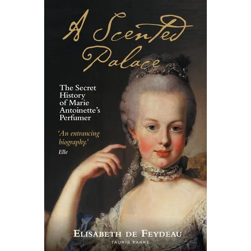 A Scented Palace: The Secret History of Marie Antoinette's Perfumer - Paperback