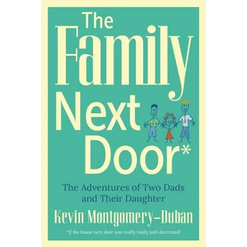 The Family Next Door: The Adventures of Two Dads and Their Daughter - Paperback