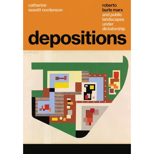 Depositions: Roberto Burle Marx and Public Landscapes Under Dictatorship - Paperback