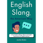 English Slang, the American Way: A Fun Guide to Slang, Idioms and Useful Expressions for English Learners - Paperback