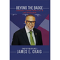 Beyond the Badge: Leadership Lessons from a Life in Law Enforcement - Hardcover