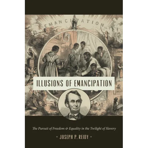 Illusions of Emancipation: The Pursuit of Freedom and Equality in the Twilight of Slavery - Paperback
