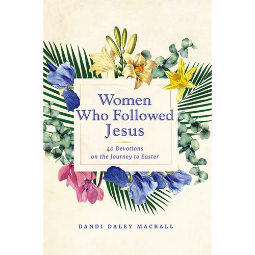 Women Who Followed Jesus: 40 Devotions on the Journey to Easter - Hardcover
