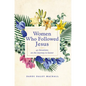Women Who Followed Jesus: 40 Devotions on the Journey to Easter - Hardcover