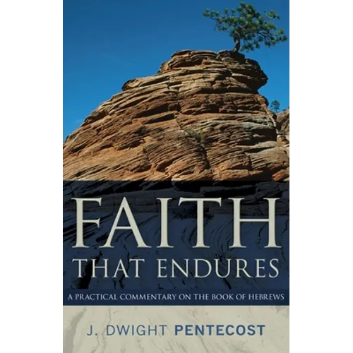 Faith That Endures: A Practical Commentary on the Book of Hebrews - Paperback