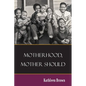 Motherhood, Mother Should - Paperback