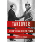Takeover: Hitler's Final Rise to Power - Hardcover
