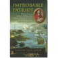 Improbable Patriot: The Secret History of Monsieur de Beaumarchais, the French Playwright Who Saved the American Revolution - Hardcover