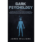 Dark Psychology: The Practical Uses and Best Defenses of Psychological Warfare in Everyday Life - How to Detect and Defend Against Manipulation, Decep - Hardcover