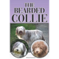 The Bearded Collie: A Complete and Comprehensive Beginners Guide To: Buying, Owning, Health, Grooming, Training, Obedience, Understanding - Paperback