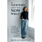 So, Your Wife Left You, Now What?: A Clinical Psychologist's Guide to Life, Sex, and Dating Post-Divorce - Paperback