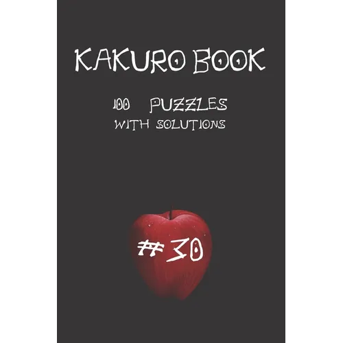Kakuro game book #30: 100 puzzles with solutions .For challenge and to improve your skills " 6 x 9 " Anime Theme . - Paperback