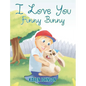 I Love You Funny Bunny - Hardcover
