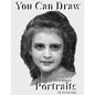 You Can Draw Portraits: Technical Drawing Mastering an Exact Likeness - Paperback