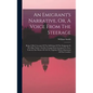 An Emigrant's Narrative, Or, A Voice From The Steerage: Being A Brief Account Of The Sufferings Of The Emigrants In The Ship "india," On Her Voyage Fr - Hardcover