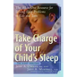 Take Charge of Your Child's Sleep: The All-In-One Resource for Solving Sleep Problems in Kids and Teens - Paperback