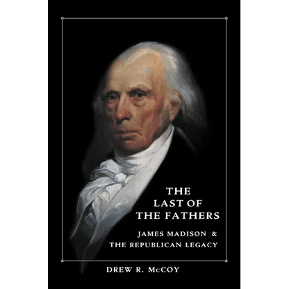 The Last of the Fathers: James Madison and the Republican Legacy - Paperback