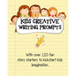 Kids Creative Writing Prompts: 120 fun story starters to kickstart kids imagination and spark ideas - Paperback