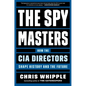The Spymasters: How the CIA Directors Shape History and the Future - Hardcover