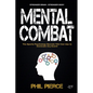 Mental Combat: The Sports Psychology Secrets You Can Use to Dominate Any Event! - Paperback