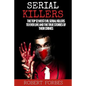 Serial Killers: The Top 12 Most Evil Serial Killers to Ever Live and the True Stories of Their Crimes - Paperback