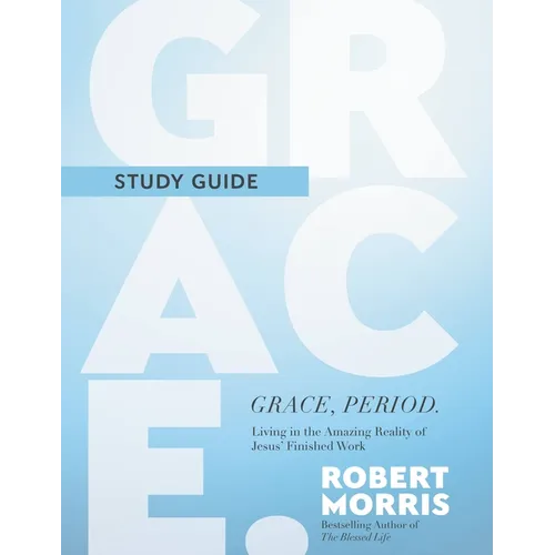 Grace, Period. Study Guide: Living in the Amazing Reality of Jesus' Finished Work - Paperback