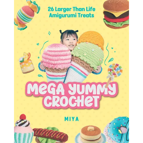 Mega Yummy Crochet: 26 Larger-Than-Life Amigarumi Treats - Paperback