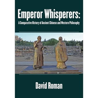 Emperor Whisperers: A Comparative History of Ancient Chinese and Western Philosophy - Hardcover
