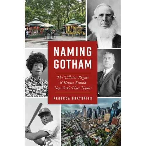 Naming Gotham: The Villains, Rogues & Heroes Behind New York's Place Names - Paperback