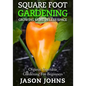 Square Foot Gardening - Growing More In Less Space: High Yield, Low Maintenance Organic Vegetable Gardening - Paperback