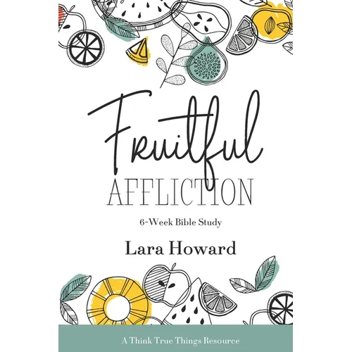 Fruitful Affliction: A 6-Week Bible Study on the Life of Joseph - Paperback