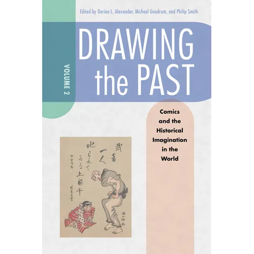 Drawing the Past, Volume 2: Comics and the Historical Imagination in the World - Paperback