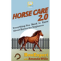 Horse Care 2.0: Everything You Need to Know About Horses for Beginners - Paperback