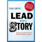 Lead with a Story: A Guide to Crafting Business Narratives That Captivate, Convince, and Inspire - Paperback